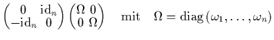 $\displaystyle \left(\protect\begin{array}{@{}c@{\hspace*{0.1cm}}
c@{}}0&\mbox{\...
...quad \mbox{mit} \quad
\Omega = \mbox{diag}\left(\omega_1,\ldots,\omega_n\right)$