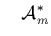 $\displaystyle \quad
{\cal A}_m^*$