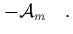 $\displaystyle - {\cal A}_m \quad.$