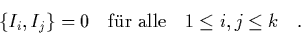 \begin{displaymath}
\quad
\left\{ I_i,I_j \right\} = 0 \quad \mbox{f\uml {u}r alle}
\quad 1\leq i,j\leq k \quad.
\end{displaymath}