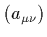 $(a_{\mu\nu})$