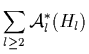 $\displaystyle \sum_{l\geq2} {\cal A}_l^*(H_l)$