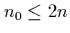$n_0\leq 2n$
