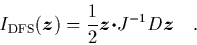 \begin{displaymath}
\quad
I_{\rm DFS}({\mbox{\protect\boldmath$z$}}) = \frac{1...
...\boldmath$\cdot$}J^{-1}D {\mbox{\protect\boldmath$z$}}
\quad.
\end{displaymath}