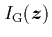 $I_{\rm G}({\mbox{\protect\boldmath$z$}})$
