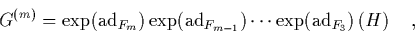 \begin{displaymath}
\quad
G^{(m)} = \exp(\mbox{\rm ad}_{F_m})
\exp(\mbox{\rm ...
...m-1}}) \cdots
\exp(\mbox{\rm ad}_{F_3}) \left(H\right) \quad,
\end{displaymath}