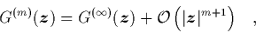 \begin{displaymath}
\quad
G^{(m)}({\mbox{\protect\boldmath$z$}}) = G^{(\infty)...
...(\vert{\mbox{\protect\boldmath$z$}}\vert^{m+1}\right)}
\quad,
\end{displaymath}