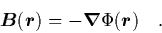 \begin{displaymath}
\quad {\mbox{\protect\boldmath$B$}}({\mbox{\protect\boldmat...
...t\boldmath$\nabla$}}\Phi({\mbox{\protect\boldmath$r$}}) \quad.
\end{displaymath}