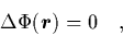 \begin{displaymath}
\quad \Delta\Phi({\mbox{\protect\boldmath$r$}}) = 0 \quad,
\end{displaymath}