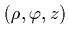 $(\rho,\varphi,z)$