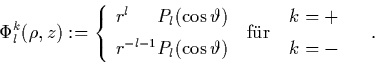 \begin{displaymath}
\quad
\Phi_l^k(\rho,z) := \left\{ \begin{array}{l@{\hspace...
...begin{array}{l} k=+ \\ [0.2cm] k=-
\end{array} \right. \quad.
\end{displaymath}