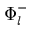 $\Phi_l^-$