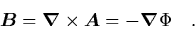 \begin{displaymath}
\quad {\mbox{\protect\boldmath$B$}} = {\mbox{\protect\boldm...
...oldmath$A$}} = -{\mbox{\protect\boldmath$\nabla$}}\Phi
\quad.
\end{displaymath}