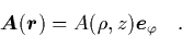 \begin{displaymath}
\quad {\mbox{\protect\boldmath$A$}}({\mbox{\protect\boldmath$r$}}) = A(\rho,z){\mbox{\protect\boldmath$e$}}_\varphi \quad.
\end{displaymath}