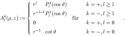\begin{displaymath}
\qquad
A_l^k(\rho,z) := \left\{
\begin{array}{l@{}l@{\hspa...
...ight. \quad. \hspace*{-4.1cm}\mbox{f\uml {u}r} \hspace*{3.8cm}
\end{displaymath}