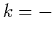 $k=-$