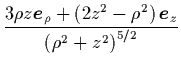 ${\displaystyle \frac{ 3\rho z{\mbox{\protect\boldmath$e$}}_\rho+
\left(2z^2-\rho^2\right){\mbox{\protect\boldmath$e$}}_z }
{\left(\rho^2+z^2\right)^{5/2}} }$