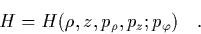 \begin{displaymath}
\quad H = H(\rho,z,p_\rho,p_z;p_\varphi) \quad.
\end{displaymath}