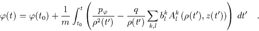 \begin{displaymath}
\quad \varphi(t) = \varphi(t_0)+\frac{1}{m}\int_{t_0}^t
\l...
...,l}b_l^kA_l^k\left(\rho(t'),z(t')\right)
\right)\, dt' \quad.
\end{displaymath}