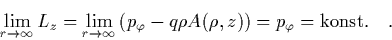 \begin{displaymath}
\quad
\lim_{r\to\infty} L_z = \lim_{r\to\infty}\left( p_\v...
...i-q\rho
A(\rho,z) \right)
= p_\varphi = \mbox{konst.} \quad.
\end{displaymath}