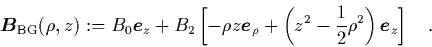 \begin{displaymath}
\quad
{\mbox{\protect\boldmath$B$}}_{\rm BG}(\rho,z) :=
B...
...2}\rho^2\right){\mbox{\protect\boldmath$e$}}_z \right]
\quad.
\end{displaymath}