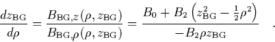 \begin{displaymath}
\quad
\frac{dz_{\rm BG}}{d\rho} = \frac{B_{{\rm BG},\displ...
...G}^2
-\frac{1}{2}\rho^2
\right)}{-B_2\rho z_{\rm BG}} \quad.
\end{displaymath}