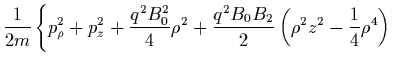 $\displaystyle \frac{1}{2m} \left\{
p_\rho^2 + p_z^2 + \frac{q^2B_0^2}{4}\rho^2
...
...ac{q^2B_0B_2}{2}\left( \rho^2z^2-\frac{1}{4}\rho^4 \right)
\right. \nopagebreak$