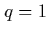 $q=1$