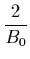 ${\displaystyle \frac{2}{B_0}}$