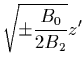 $\displaystyle {\displaystyle \sqrt{\pm\frac{B_0}{2B_2}}z' }$