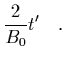 $\displaystyle \frac{2}{B_0}t' \quad.$
