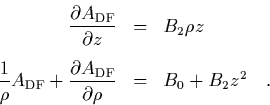 \begin{eqnarray*}
\quad
\frac{\partial A_{\rm DF}}{\partial z} & = & B_2\rho z...
...frac{\partial A_{\rm DF}}{\partial\rho}
& = & B_0+B_2z^2 \quad.
\end{eqnarray*}
