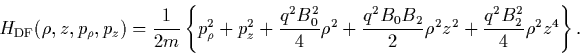 \begin{displaymath}
H_{\rm DF}(\rho,z,p_\rho,p_z) =
\frac{1}{2m}\left\{p_\rho^...
...{q^2B_0B_2}{2}\rho^2z^2+\frac{q^2B_2^2}{4}\rho^2z^4
\right\}.
\end{displaymath}