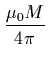 $\displaystyle \frac{\mu_0M}{4\pi}$