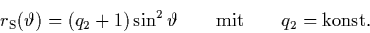 \begin{displaymath}
\quad
r_{\rm S}(\vartheta) = (q_2+1)\sin^2\vartheta
\qquad \mbox{mit} \qquad q_2=\mbox{konst.}
\end{displaymath}