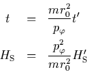 \begin{displaymath}
\begin{array}{ccl}
t & = & {\displaystyle \frac{mr_0^2}{p_...
...isplaystyle \frac{p_\varphi^2}{mr_0^2}} H_{\rm S}'
\end{array}\end{displaymath}
