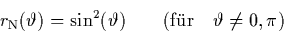 \begin{displaymath}
r_{\rm N}(\vartheta) = \sin^2(\vartheta) \qquad (\mbox{f\uml {u}r} \quad
\vartheta\neq 0,\pi)
\end{displaymath}