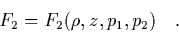\begin{displaymath}
\quad F_2 = F_2(\rho,z,p_1,p_2) \quad.
\end{displaymath}