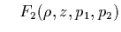 $\displaystyle \quad
F_2(\rho,z,p_1,p_2)$
