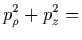 $\displaystyle { p_\rho^2 + p_z^2 = }$