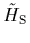 $\tilde{H}_{\rm S}$