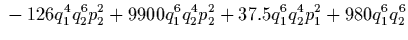 $\displaystyle {}
-126 q_1^4 q_2^6 p_2^2
+9900 q_1^6 q_2^4 p_2^2
+37.5 q_1^6 q_2^4 p_1^2
+980 q_1^6 q_2^6$
