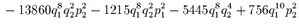 $\displaystyle {}
-13860 q_1^8 q_2^2 p_2^2
-1215 q_1^8 q_2^2 p_1^2
-5445 q_1^8 q_2^4
+756 q_1^{10} p_2^2$