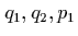 $q_1,q_2,p_1$