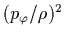 $(p_\varphi/\rho)^2$