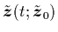 $\tilde{{\mbox{\protect\boldmath$z$}}}(t;\tilde{{\mbox{\protect\boldmath$z$}}}_0)$