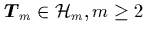 ${\mbox{\protect\boldmath$T$}}_m\in\H_m, m\geq 2$