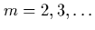 $m=2,3,\ldots$