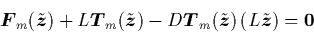 \begin{displaymath}
{\mbox{\protect\boldmath$F$}}_m(\tilde{{\mbox{\protect\boldm...
...})\left(L\tilde{{\mbox{\protect\boldmath$z$}}}\right)
={\bf0}
\end{displaymath}