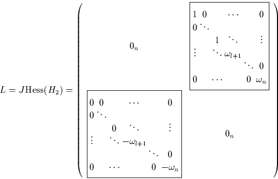 \begin{displaymath}
L = J \mbox{Hess}(H_2)
= \left(
\begin{array}{cc}
0_n&\f...
...ts & & 0 & -\omega_n
\end{array} $}& 0_n
\end{array} \right)
\end{displaymath}